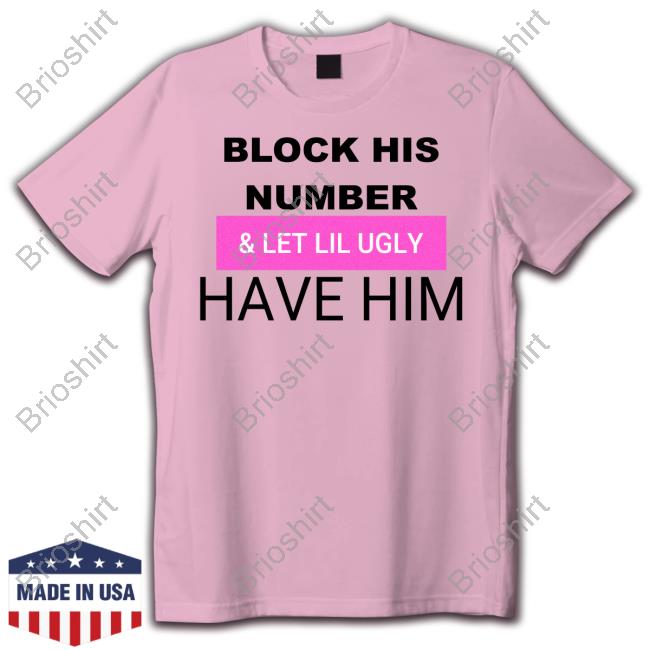 Block His Number & Let Lil Ugly Have Him T Shirts Faith Faiththegemini