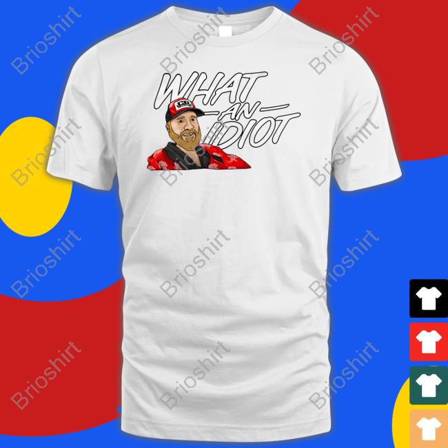 Couch Racer Shop What An Idiot T Shirts