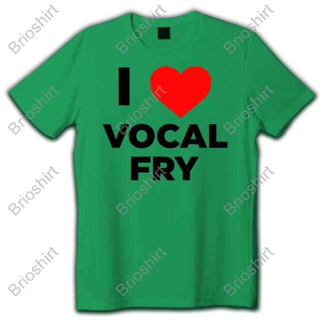 I Love Vocal Fry Shirt