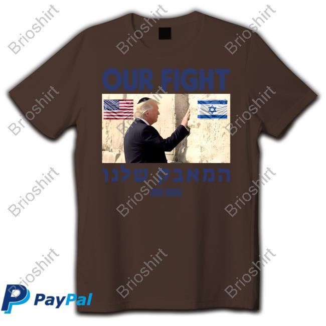 Donald Trump Support Israel Our Fight T-Shirt