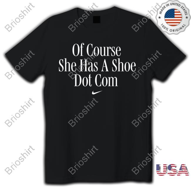 Of Course She Has A Shoe Dot Com Top Shirt