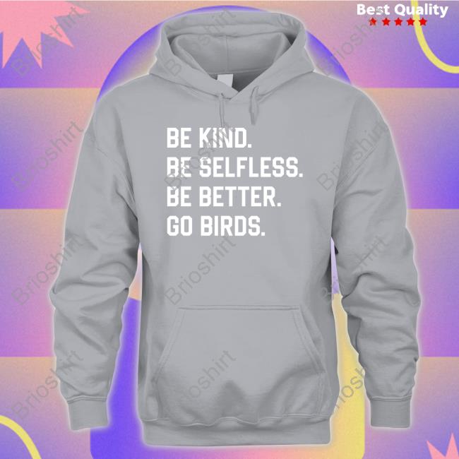 Be Kind Be Selfless Be Better Go Birds Long Sleeve T Shirt Bonfire Merch Captbeardguy