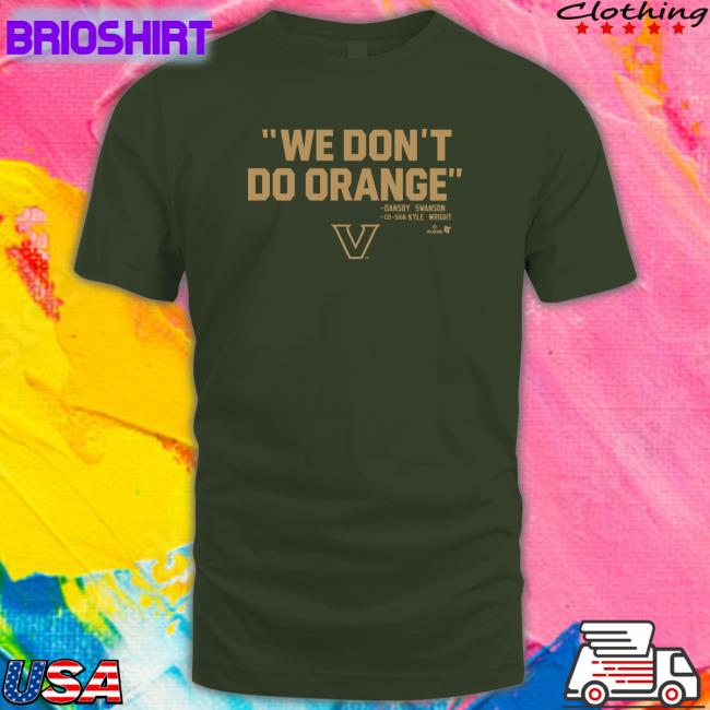 Breaking T Vanderbilt Baseball Athletics We Don't Do Orange Shirt BreakingT Vucommodores