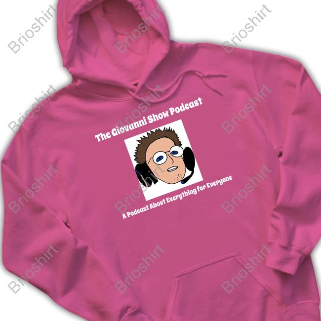 The Giovanni Show Podcast A Podcast About Everything For Everyone Tee Shirt