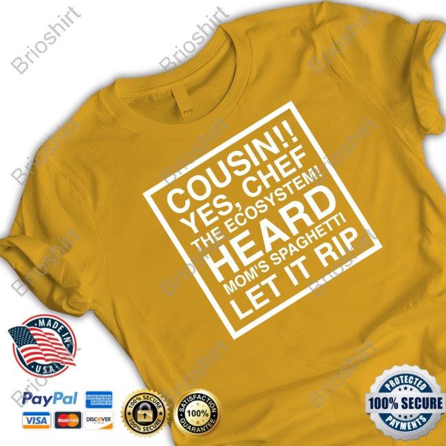 Official Cousin Yes Chef The Ecosystem Heard Mom's Spaghetti Let It Rip Hoodie