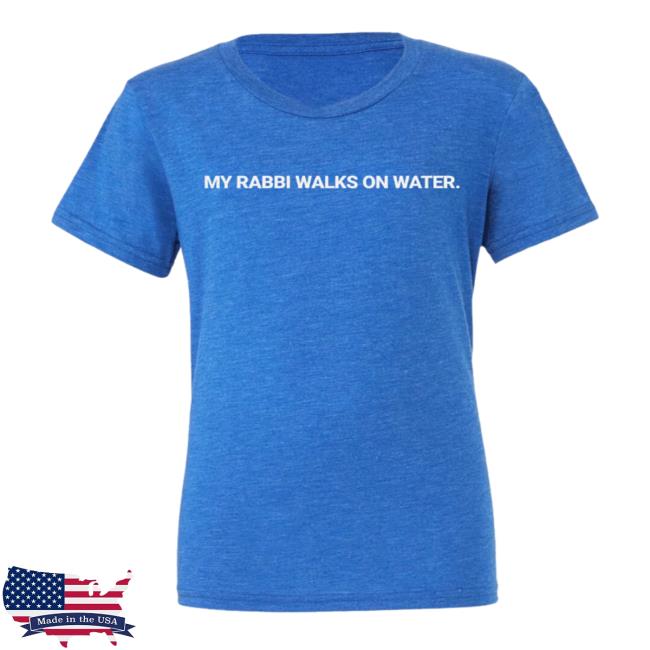 My Rabbi Walks On Water Tee Shirt