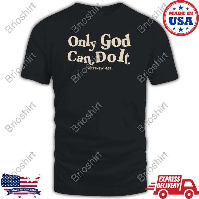 Only God Can Do It Black Tee Shirt