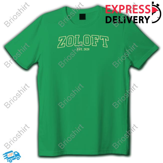 Shirts That Go Hard Zoloft Est 2020 Sweatshirt