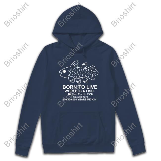 Born To Live World Is A Fish Fish Em Up 1938 I Am Still Here 410,000,000 Years Kickin Shirt New