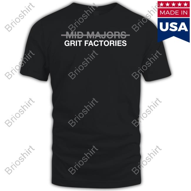 Obvious Shirts Shop Mid Majors Are Grit Factories Shirt