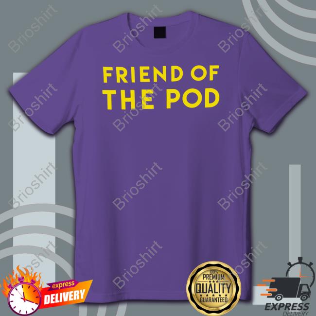 Friend Of The Pod Shirt