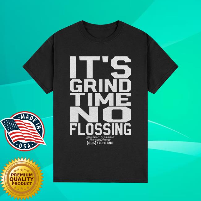 Official ThegirlJT | It's Grind Time No Flossing T-Shirt - ThegirlJT