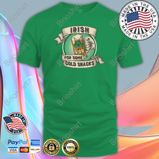 Vicegrip Garage Irish For Some Cold Snacks Shirts
