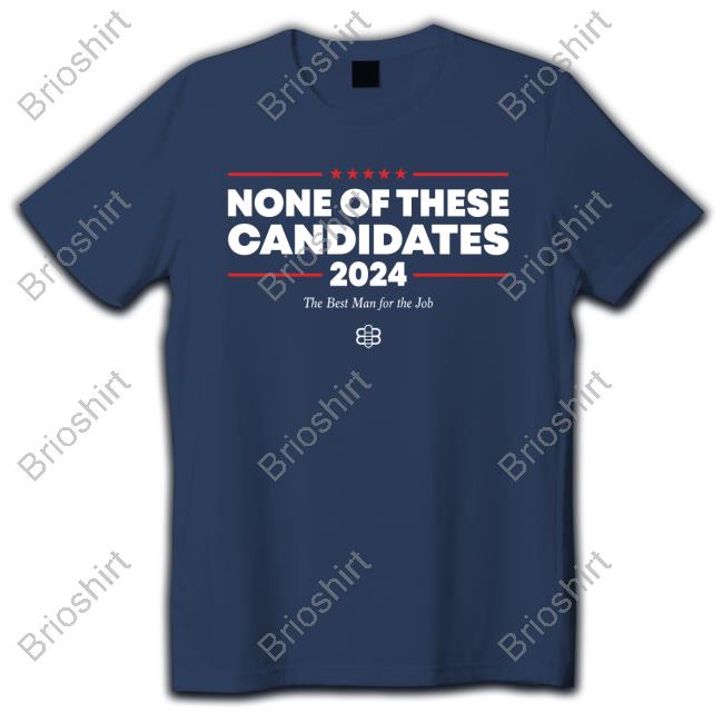 Babylon Bee Store None Of These Candidates 2024 The Best Man For The Job Attractive Shirt