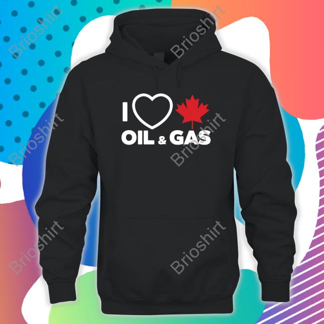I Love Canadian Oil & Gas Hoodie