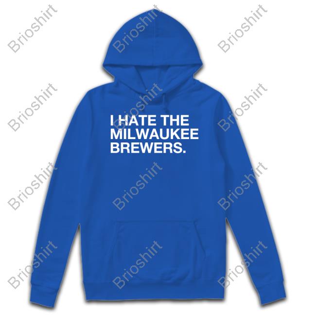 Official I Hate The Milwaukee Brewers Hoodie