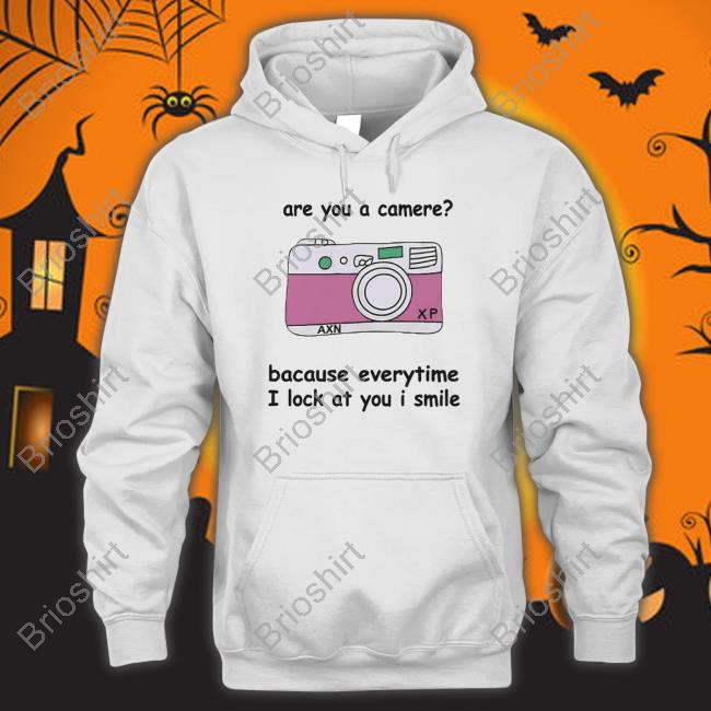 Are You A Camere Bacause Everytime I Lock At You I Smile T Shirt