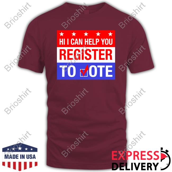 Original Hi I Can Help You Register To Vote T-Shirt