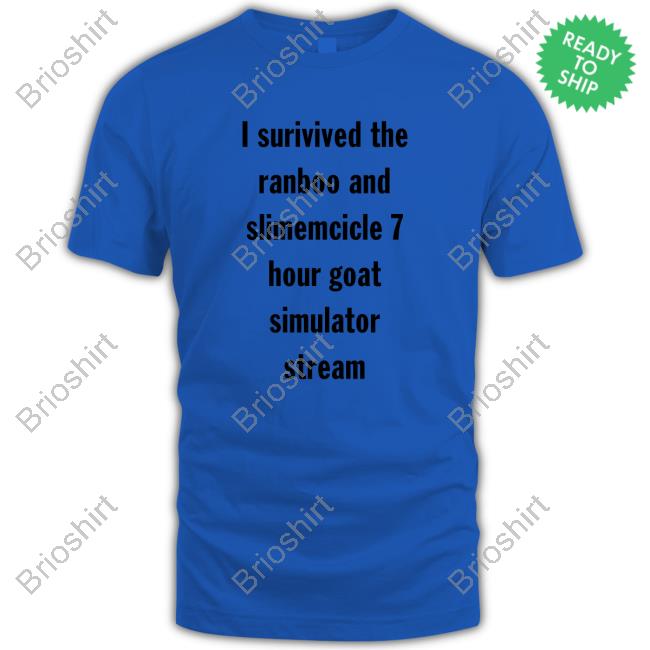 I Surivived The Ranbo And Slimecicle 7 Hour Goat Simulator Stream Shirts