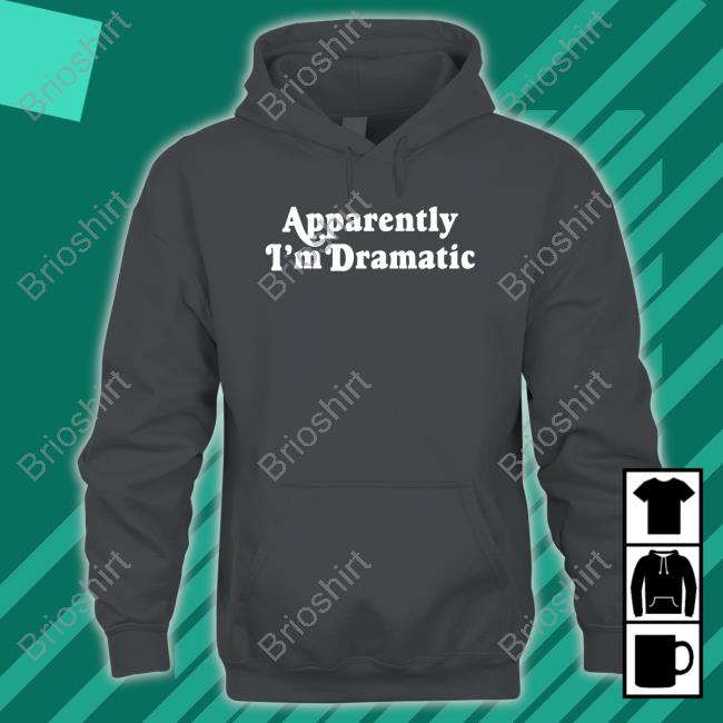 Apparently I'm Dramatic T Shirts