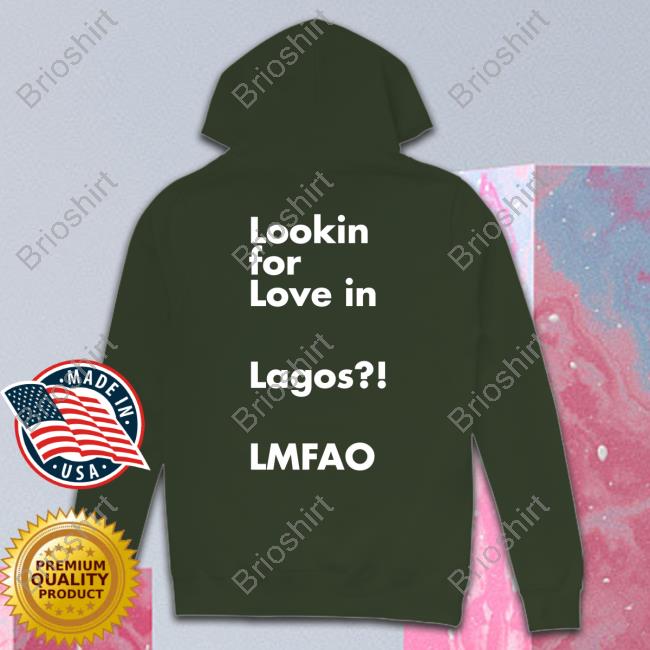 Lookin For Love In Lagos Lmfao T-Shirt Chibuzor Iwobi
