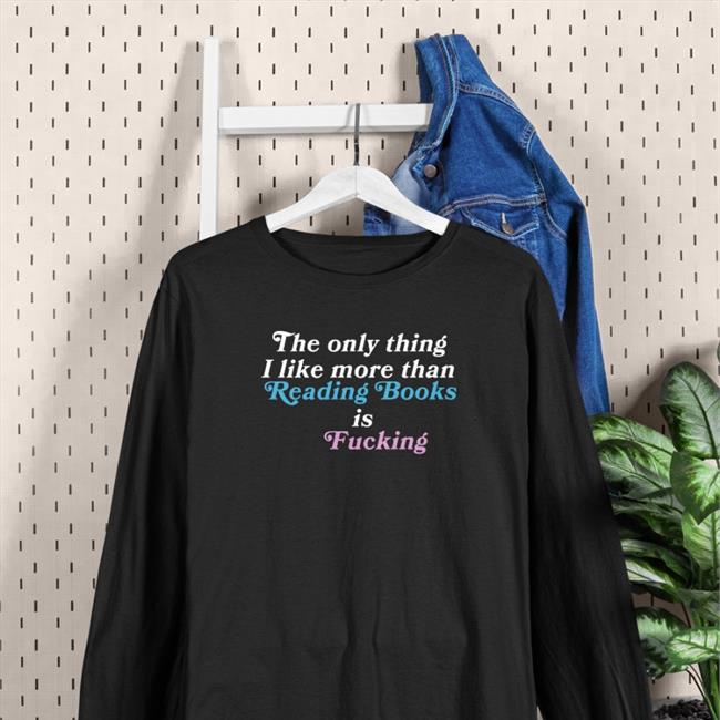 The Only Thing I Like More Than Reading Books Is Fucking Hoodie