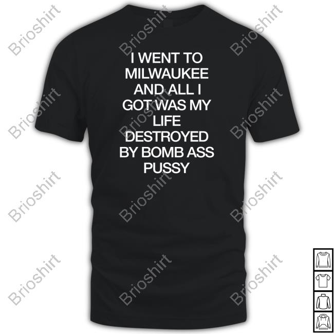 I Went To Milwaukee An All I Got Was My Life Shirt