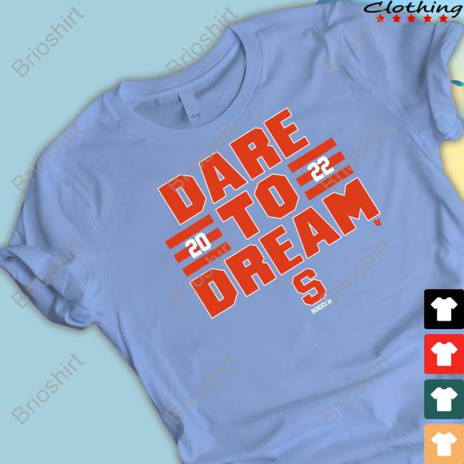 Dare To Dream 2022 Shirt Breakingt Merch Syracuse Soccer