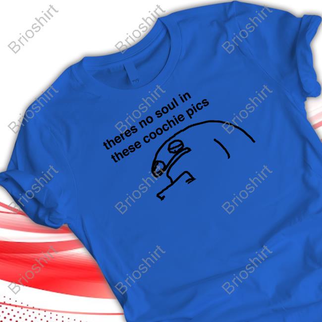 Theres No Soul In These Coochie Pics Hoodie