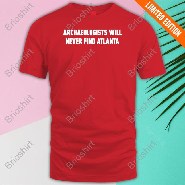 Official Archaeologists Will Never Find Atlanta T Shirt