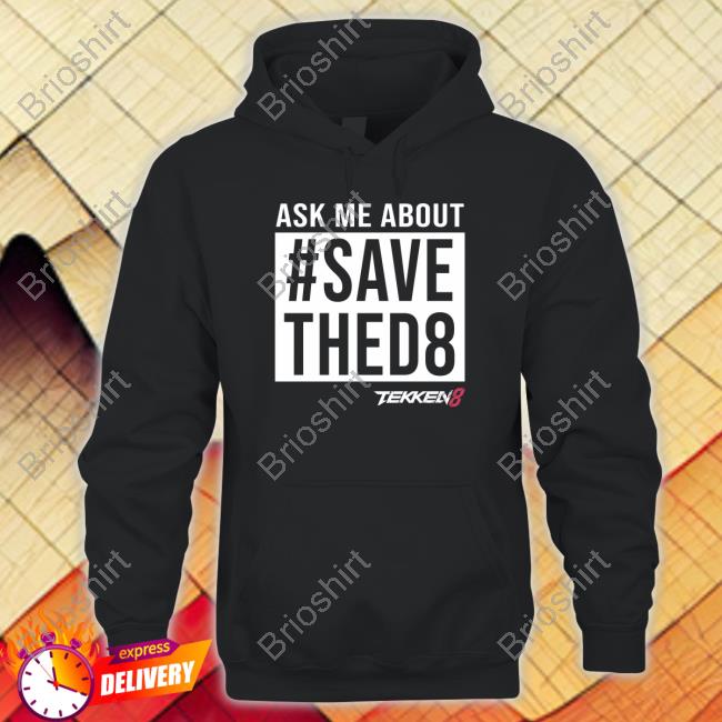Yaya Han Ask Me About #Savethed8 Shirt
