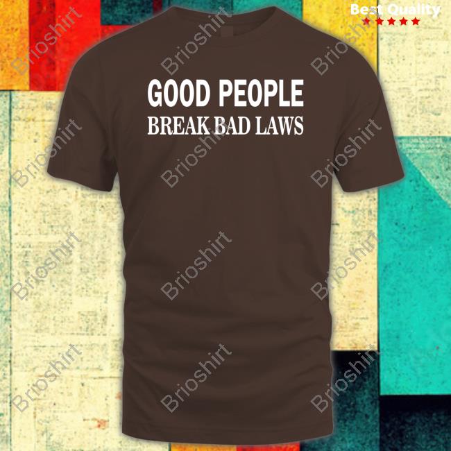 Libertarian Country Good People Break Bad Laws Shirt The Pholosopher