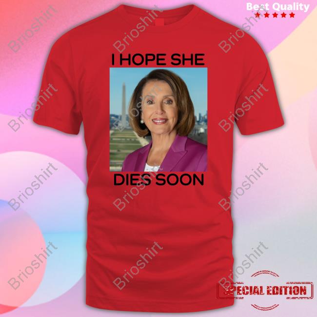 Nancy Pelosi I Hope She Dies Soon T Shirts Frogan Nancy Pelosi I Hope She Dies Soon Hoodie