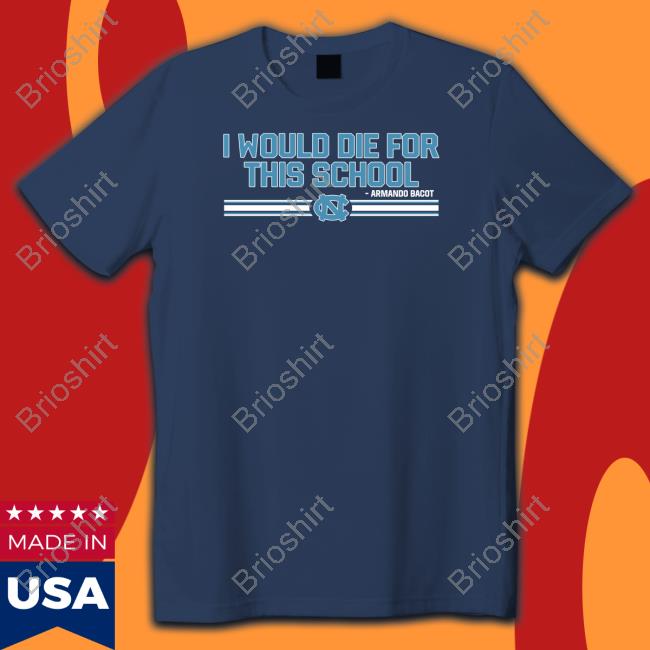 Official Unc Basketball Armando Bacot I Would Die For This School Shirt
