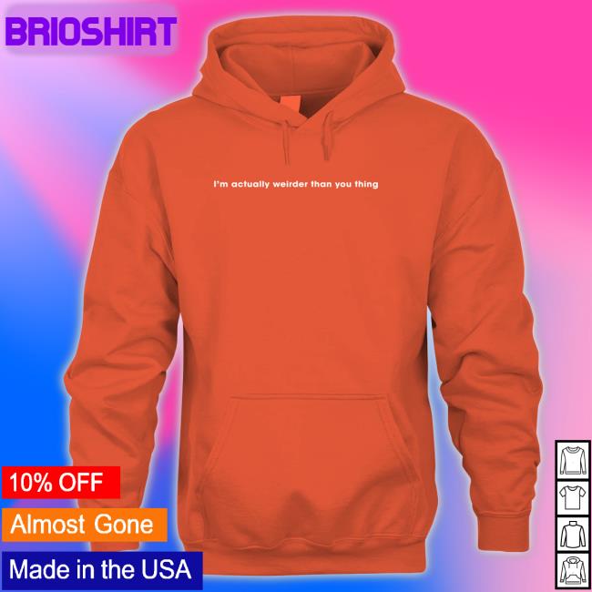 Poorly Translated Shirts I'm Actually Weirder Than You Thing Tee