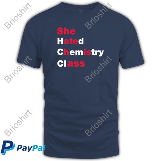 She Hated Chemistry Class Shirts