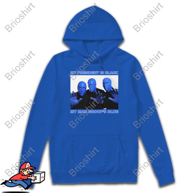 My President Is Black My Man Group's Blue Hoodie