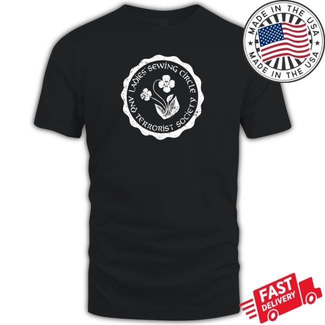 Official Ladies Sewing Circle And Terrorist Society Shirt