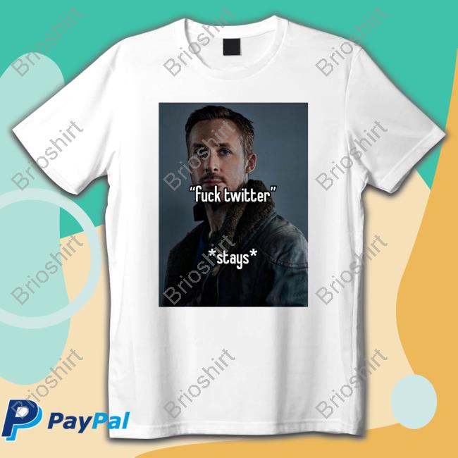 Official Ryan Gosling Fuck Twitter Stays T-Shirt