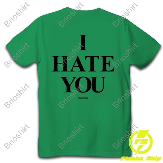 Official Okeeyoficial Merch I Hate You White Shirts