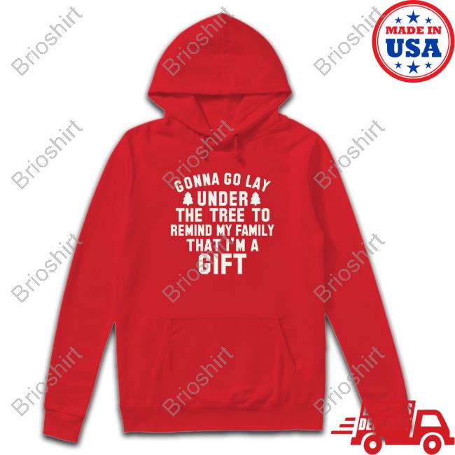 Gonna Go Lay Under The Tree To Remind My Family That I'm A Gift Shirt 2022 Dora
