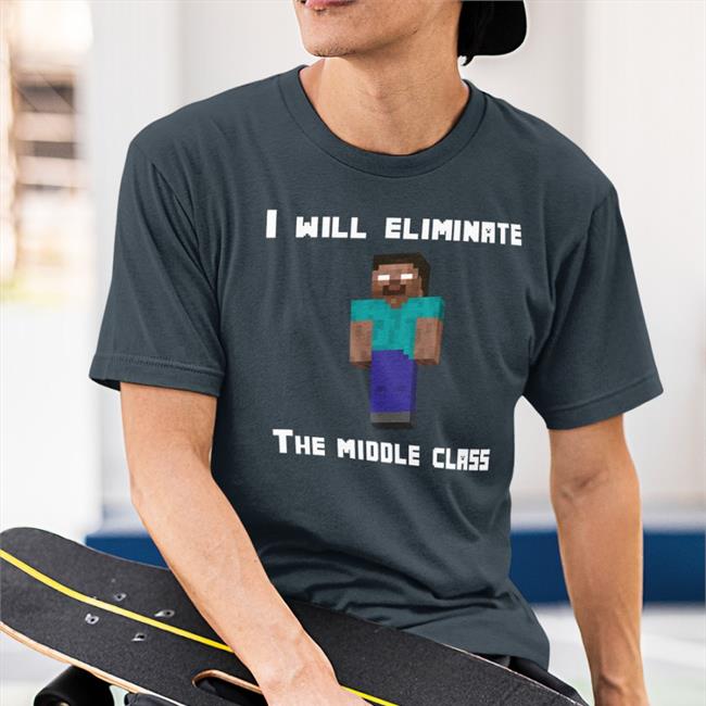 I Will Eliminate The Middle Class Herobrine Shirt Black