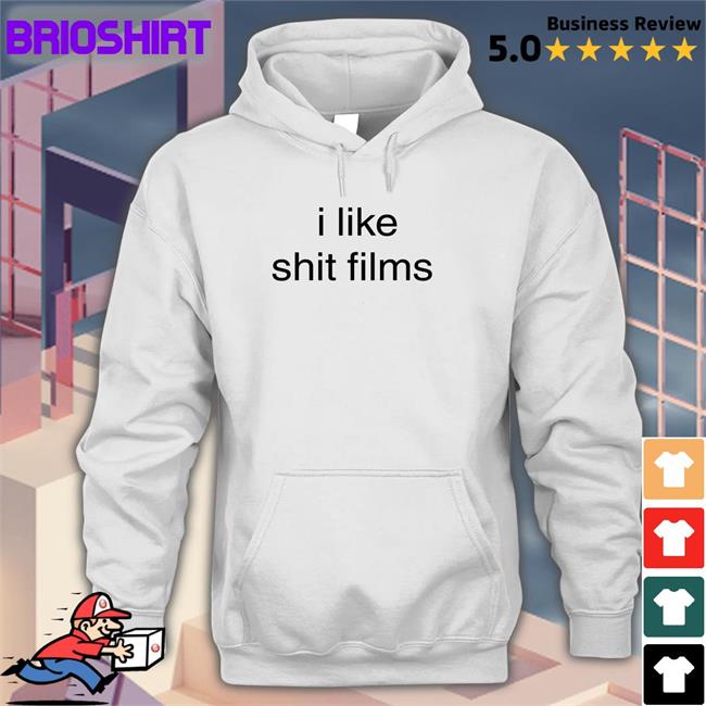Shirts That Go Hard Shirtsthtgohard I Like Shit Films T Shirt