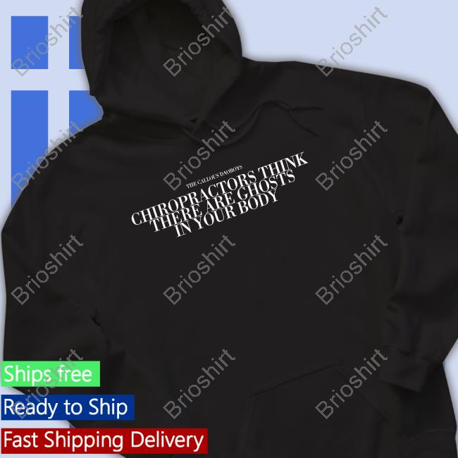 The Callous Daoboys Merch The Callous Daoboys Chiropractors Think There Are Ghosts In Your Body Tee Shirt
