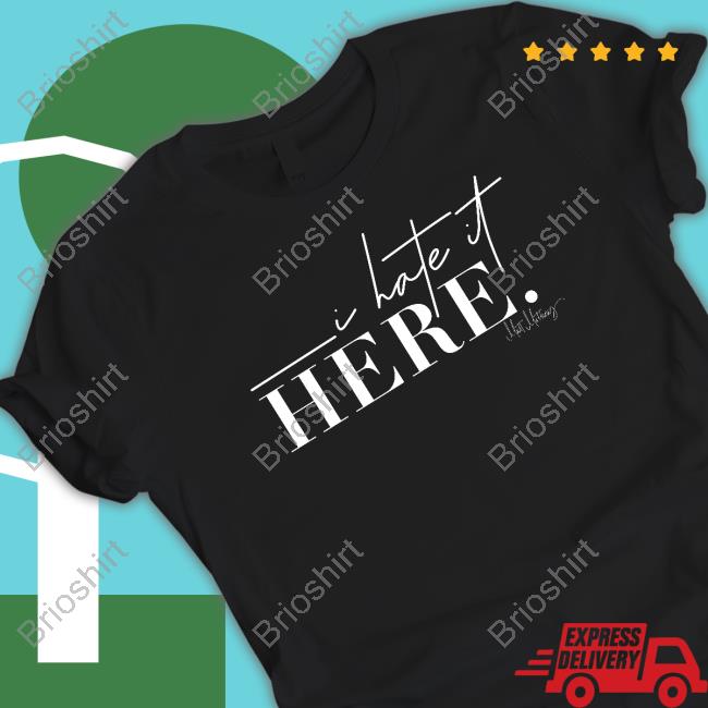 Official Matt Mathews Merch I Hate It Here Shirts