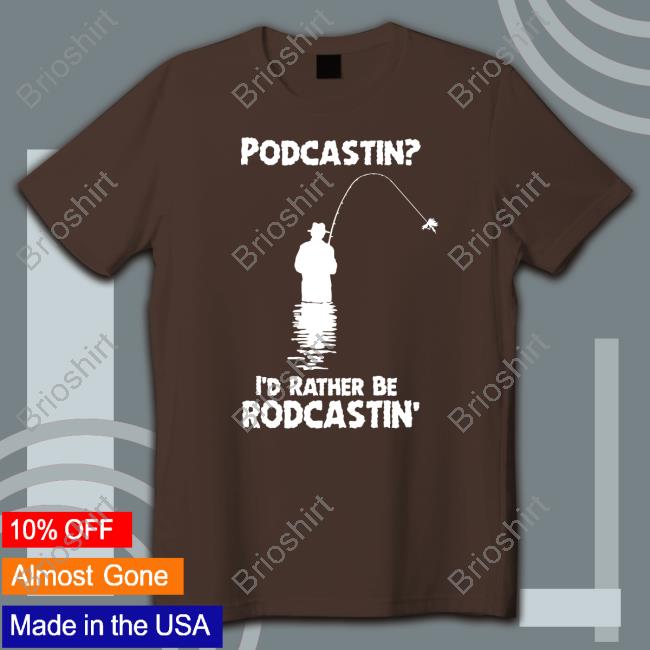 Podcastin I'd Rather Be Rodcastin The Good Shirts Sweatshirt