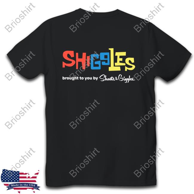 Shigales Brought To You By Sheets & Giggles Shirt