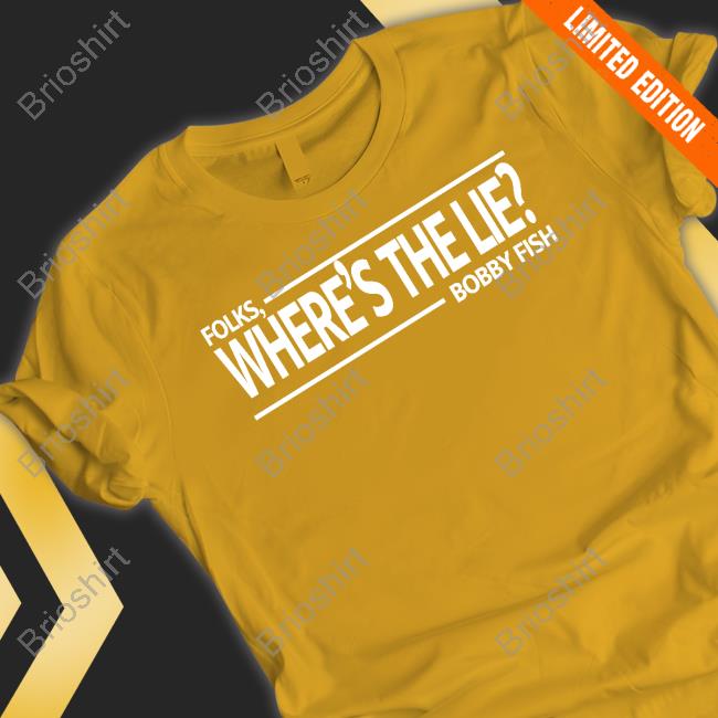 Pro Wrestling Tees Folks Where's The Lie Bobby Fish Shirt Wrestling News Co