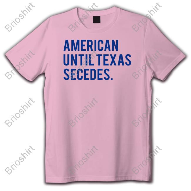 Official American Until Texas Secedes Hoodies