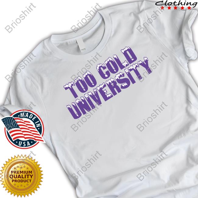 Too Cold University Shirt